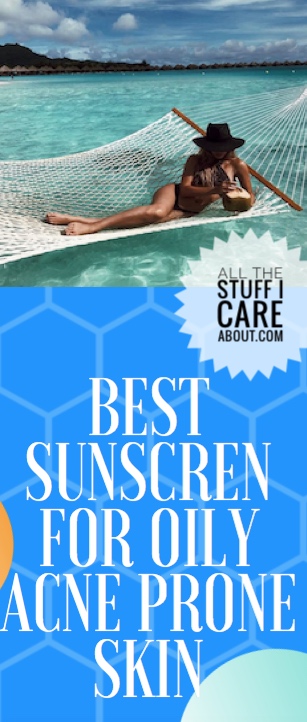 Best sunscreen- oily acne prone skin