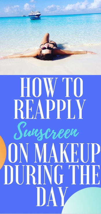 How to reapply sunscreen on makeup during the day